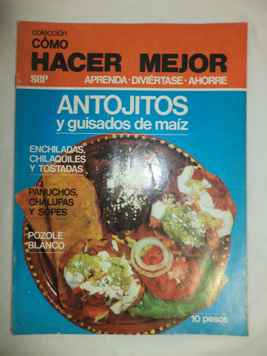 Cómo Hacer Mejor. Antojitos Y Guisados De Maíz