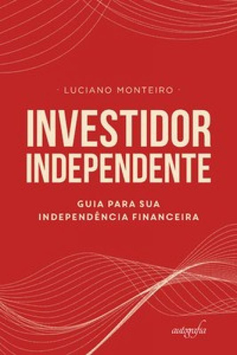 Investidor Independente: guia para sua independência financ, de Monteiro Luciano. Editora Autografia, capa mole em português