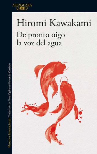 De pronto oigo la voz del agua, de Kawakami, Hiromi. Serie Literatura Internacional Editorial Alfaguara, tapa blanda en español, 2021