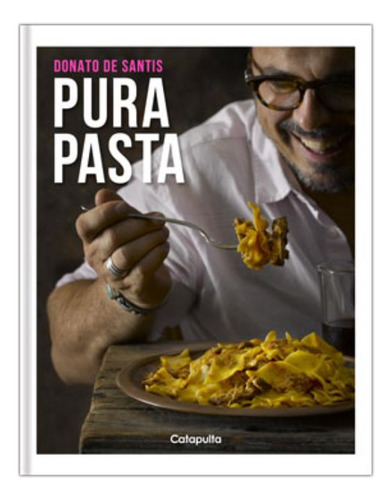 Pura Pasta - Tapa Blanda, de Donato De Santis. Editorial CATAPULTA, edición 1 en español, 2016