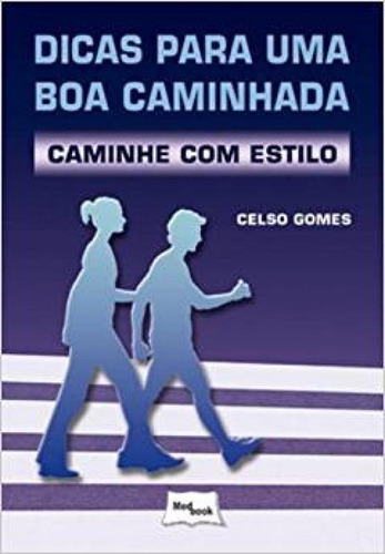 Dicas Para Uma Boa Caminhada: Caminhe Com Estilo, De Celso Gomes. Editora Medbook, Capa Mole Em Português