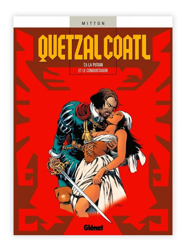 Quetzalcoatl 5 La Puta Y El Conquistador - Mitton - Glénat