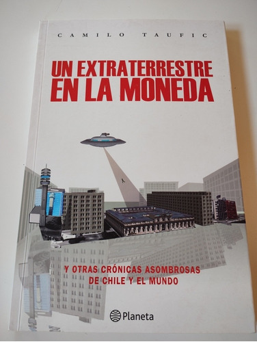 Un Extraterrestre En La Moneda. Camilo Taufic