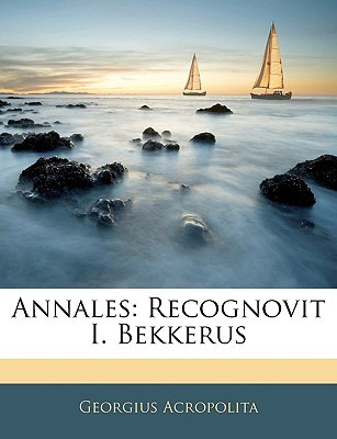 Libro Annales: Recognovit I. Bekkerus - Acropolita, Georg...
