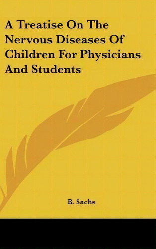 A Treatise On The Nervous Diseases Of Children For Physicians And Students, De B Sachs. Editorial Kessinger Publishing, Tapa Dura En Inglés