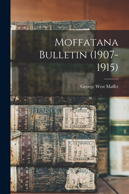 Libro Moffatana Bulletin (1907-1915) - Maffet, George West