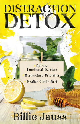Distraction Detox: Release Emotional Barriers, Restructure Priorities, And Realize God's Best., De Jauss, Billie. Editorial Lightning Source Inc, Tapa Blanda En Inglés