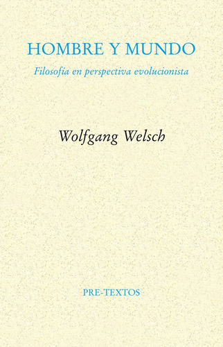 Hombre Y Mundo - Filosofía Evolucionista, Welsch, Pre-textos
