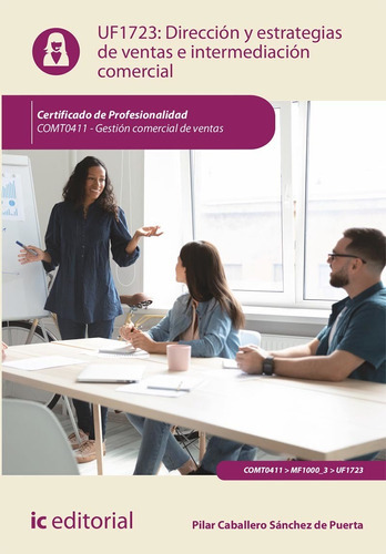 Dirección Y Estrategias De Ventas E Intermediación Comercial. Comt0411 - Gestión Comercial De Ventas, De Pilar Caballero Sánchez De Puerta. Ic Editorial, Tapa Blanda En Español, 2022