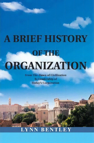 A Brief History Of The Organization, De Lynn Bentley. Editorial Iuniverse, Tapa Blanda En Inglés
