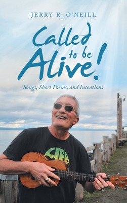 Libro Called To Be Alive!: Songs, Short Poems, And Intent...