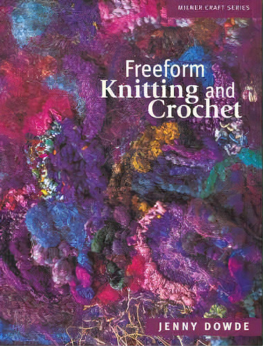 Freeform Knitting & Crochet, De Jenny Dowde. Editorial Sally Milner Publishing Pty Ltd, Tapa Blanda En Inglés