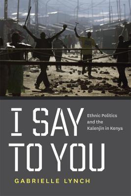 Libro I Say To You : Ethnic Politics And The Kalenjin In ...