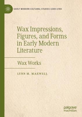 Libro Wax Impressions, Figures, And Forms In Early Modern...