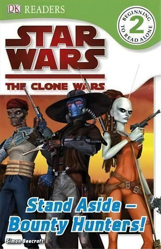Star Wars: The Clone Wars - Stand Aside-bount Hunters - 1ªed.(2009), De Simon Beecroft. Editora Dorling Kindersley, Capa Mole, Edição 1 Em Inglês, 2009
