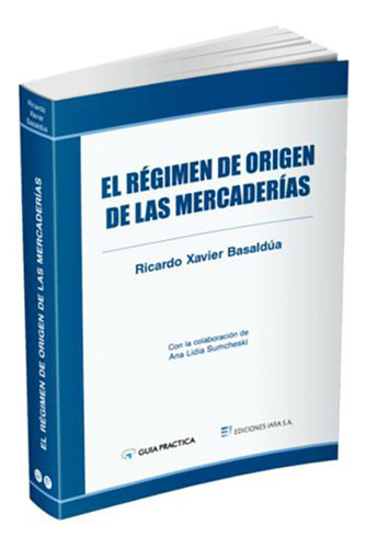 El Regimen De Origen De Las Mercaderias - Basaldúa, Ricardo 