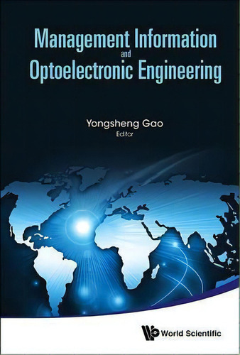Management Information And Optoelectronic Engineering - Proceedings Of The 2015 International Con..., De Yongsheng Gao. Editorial World Scientific Publishing Co Pte Ltd, Tapa Dura En Inglés
