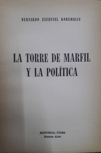 4564 La Torre De Marfil Y La Política - Koremblit, Bernardo