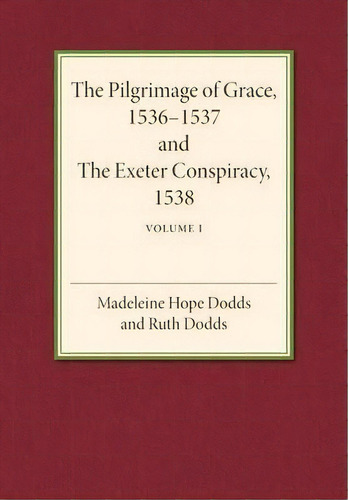 The Pilgrimage Of Grace 1536-1537 And The Exeter Conspiracy 1538: Volume 1, De Madeline Hope Dodds. Editorial Cambridge University Press, Tapa Blanda En Inglés