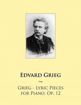 Libro Grieg - Lyric Pieces For Piano, Op. 12 - Edvard Grieg