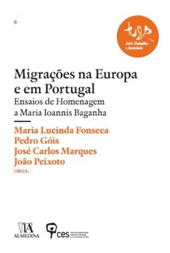 Migraçoes Na Europa E Em Portugal - 1ªed.(2013), De Joao Peixoto | Jose Carlos Marques | Maria Lucinda Fonseca | Pedro Gois., Vol. 0. Editora Almedina, Capa Mole Em Português, 2013