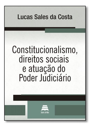 Constitucionalismo, Direitos Sociais e Atuação do Poder Ju, de Lucas Sales da Costa. Editora GAZETA JURIDICA, capa mole em português