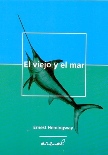 El Viejo Y El Mar, De Ernest Hemingway. Editorial Arenal, Tapa Blanda En Español, 2012