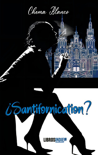 Santifornication, De Blanco, Chema. Editorial Libros Indie En Español