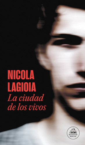 La Ciudad De Los Vivos, De Lagioia, Nicola. Serie Random House Editorial Literatura Random House, Tapa Blanda En Español, 2022