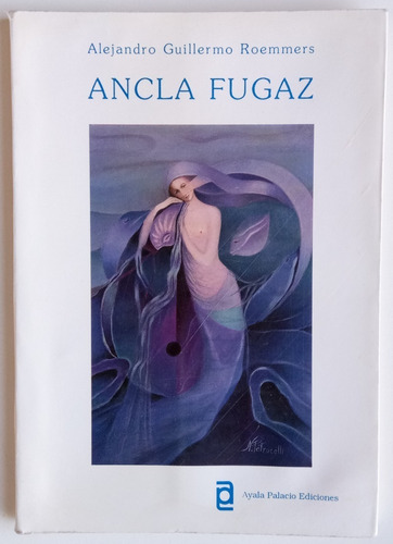 Ancla Fugaz Alejandro Guillermo Roemmers Poesía Ayala Libro