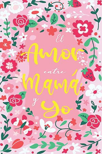 El Amor Entre Mama Y Yo: Mejor Madre Del Mundo Un Diario De