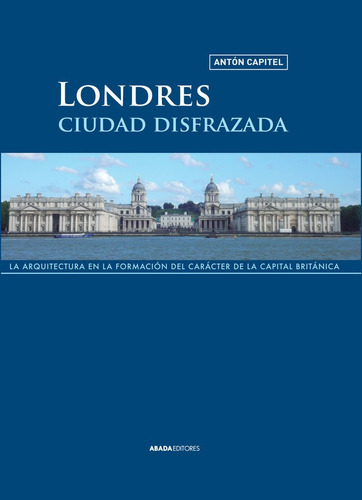 Londres, Ciudad Disfrazada, De Capitel, Antón. Editorial Abada Editores, Tapa Blanda En Español