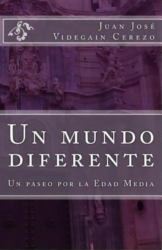 Un Mundo Diferente, De Juan Jose Videgain Cerezo. Editorial Createspace Independent Publishing Platform, Tapa Blanda En Español