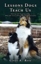 Comprar Libro Lessons Dogs Teach Us: Owning And Training A Dog: W...
