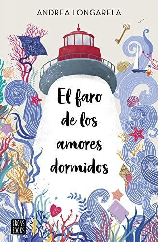 El Faro De Los Amores Dormidos - Longarela Andrea