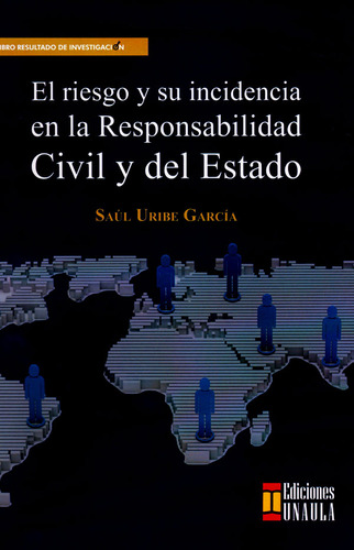 El Riesgo Y Su Incidencia En La Responsabilidad Civil Y Del Estado, De Saúl Uribe García. Editorial U. Autónoma Latinoamericana - Unaula, Tapa Blanda, Edición 2017 En Español