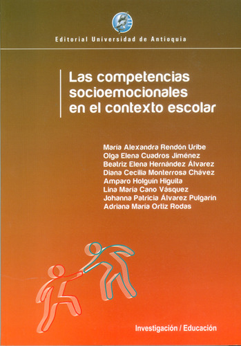 Las Competencias Socioemocionales En El Contexto Escolar, De María Alexandra Rendón Uribe Y Otros. Editorial U. De Antioquia, Tapa Blanda, Edición 2016 En Español