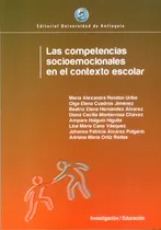 Comprar Las Competencias Socioemocionales En El Contexto Escolar, De María Alexandra Rendón Uribe Y Otros. Editorial U. De Antioquia, Tapa Blanda, Edición 2016 En Español