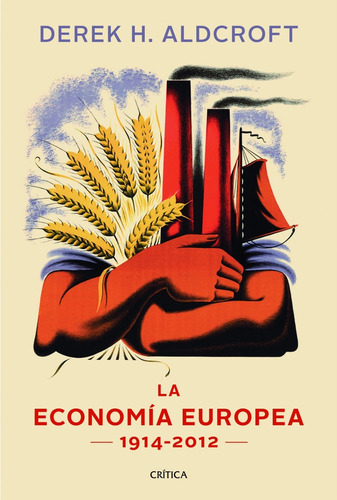 Derek H. Aldcroft Historia de la economía Europea 1914-2012 Editorial Crítica