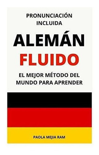 Aleman Fluido Pronunciacion Incluida El Mejor..., De Mejía Ram, Paola. Editorial Independently Published En Español