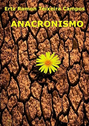 Anacronismo, De Ertz Ramon Teixeira Campos. Série Não Aplicável, Vol. 1. Editora Clube De Autores, Capa Mole, Edição 1 Em Português, 2016