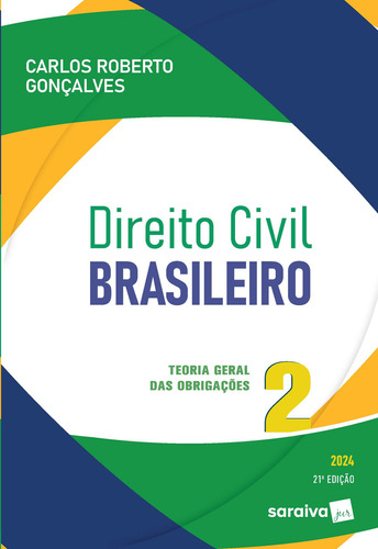 Direito Civil Brasileiro: Teoria Geral Das Obrigações - 21ª Edição 2024, De Carlos Roberto Gonçalves. Editorial Saraiva Jur, Tapa Mole, Edición 21 En Português, 2024