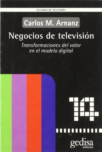 Negocios De Television: Transformacionnes Del Valor En El Modelo Digital, De Arnanz, Carlos. Serie N/a, Vol. Volumen Unico. Editorial Gedisa, Tapa Blanda, Edición 1 En Español, 2002