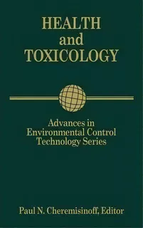 Advances In Environmental Control Technology: Health And Toxicology, De Paul N. Cheremisinoff. Editorial Elsevier Science & Technology, Tapa Dura En Inglés, 1997