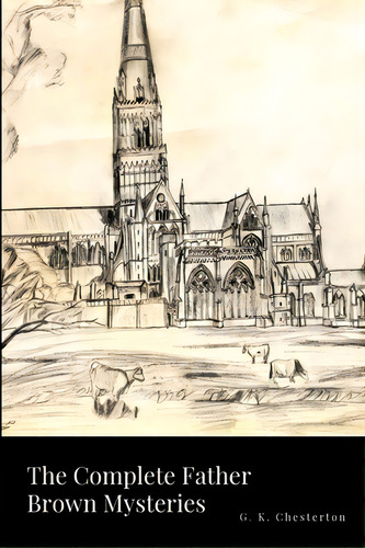 The Complete Father Brown Mysteries, De Chesterton, G. K.. Editorial Lulu Pr, Tapa Blanda En Inglés