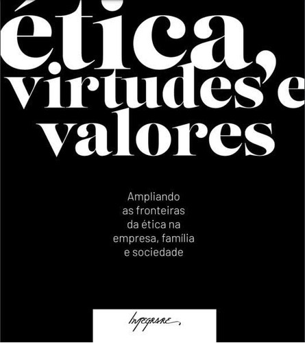 Tica, Virtudes E Valores - Ampliando As Fronteiras Da Étic, De Marins, Luiz. Editora Integrare Em Português