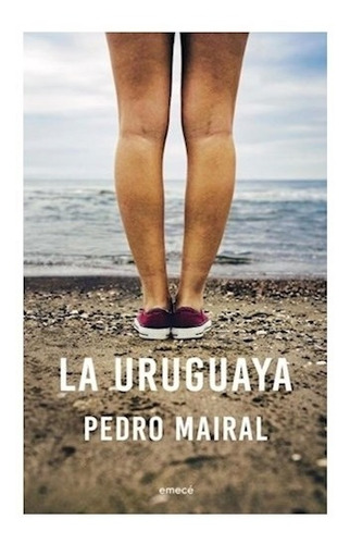 La Uruguaya - Pedro Mairal - Libro Nuevo Emecé