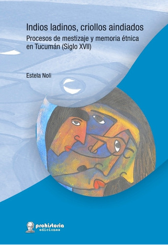 Indios Ladinos, Criollos Aindiados - Noli - Prohistoria