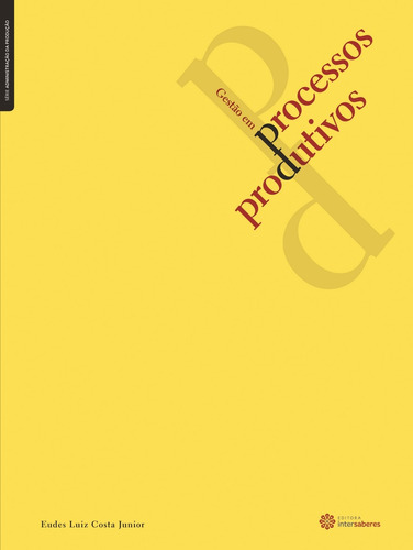 Gestão em processos produtivos, de Costa Junior, Eudes Luiz. Série Série Administração da Produção Editora Intersaberes Ltda., capa mole em português, 2012