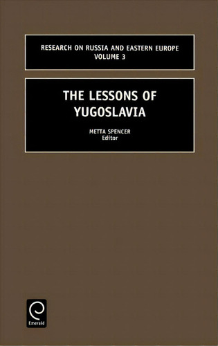 The Lessons Of Yugoslavia, De Metta Spencer. Research On Russia And Eastern Europe, Vol. 3. Editorial Emerald Publishing Limited, Tapa Dura En Inglés